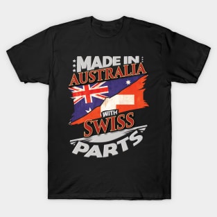 Made In Australia With Swiss Parts - Gift for Swiss From Switzerland T-Shirt